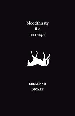 bloodthirsty for marriage - Susannah Dickey