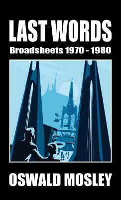 Last Words: Broadsheets 1970-1980 - Oswald Mosley