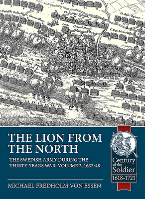 The Lion from the North: Volume 2, the Swedish Army During the Thirty Years War 1632-48 - Michael Fredholm Von Essen