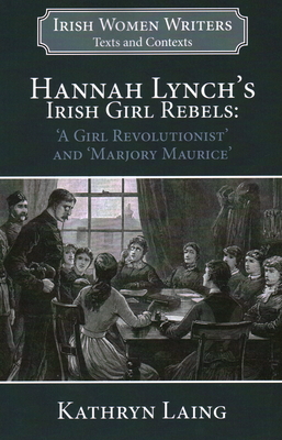 Hannah Lynch's Irish Girl Rebels: 'a Girl Revolutionist' and 'marjory Maurice' - Laing