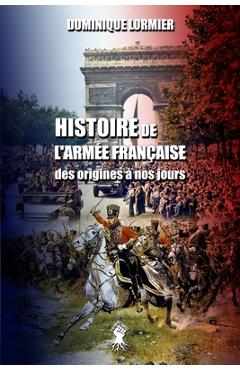 Coperta cărții 'Histoire de l'armée française: des origines à nos jours - Dominique Lormier'