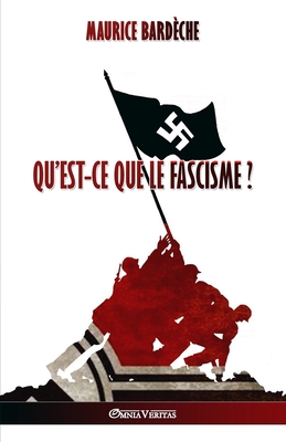 Qu'est-ce que le Fascisme?: Édition intégrale - Maurice Bardèche