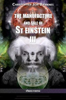 The manufacture and sale of St Einstein - III - Christopher Jon Bjerknes