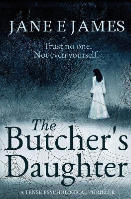 The Butcher's Daughter: A Tense Psychological Thriller - Jane E. James