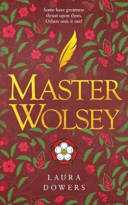 Master Wolsey: The Thomas Wolsey Trilogy - Laura Dowers