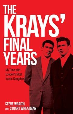 Coperta cărții 'The Krays' Final Years - Steve Wraith'