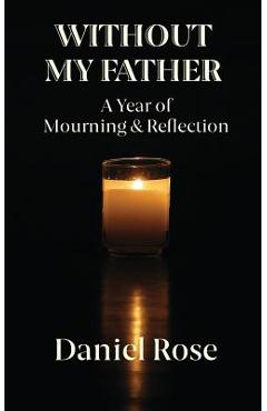 Coperta cărții 'Without My Father: A Year of Mourning and Reflection - Daniel Rose'