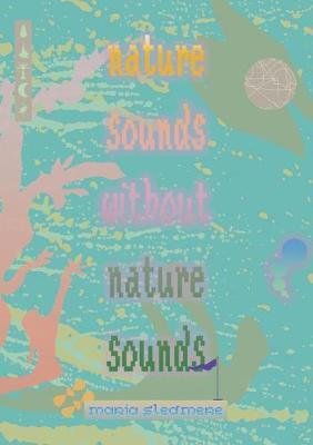 nature sounds without nature sounds - Maria Sledmere