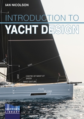 Introduction to Yacht Design: For Boat Buyers, Owners, Students & Novice Designers - Ian Nicolson