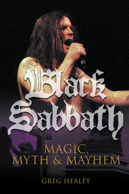 Black Sabbath: Magic, Myth and Mayhem - Greg Healey