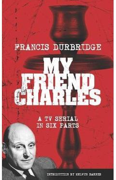 Coperta cărții 'My Friend Charles (Scripts of the tv serial) - Melvyn Barnes'