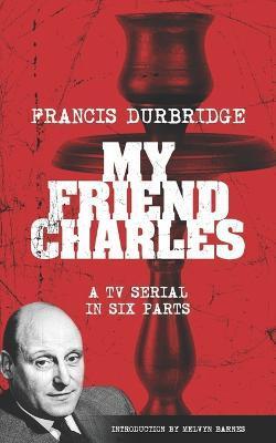 Coperta cărții 'My Friend Charles (Scripts of the tv serial) - Melvyn Barnes'