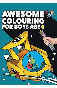 Coperta cărții 'Awesome Colouring Book For Boys Age 6: You are awesome. Cool, creative, anti-boredom colouring book for six year old'