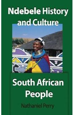 Coperta cărții 'Ndebele History and Culture: South African People - Nathaniel Perry'