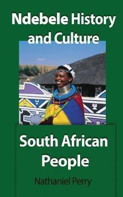 Coperta cărții 'Ndebele History and Culture: South African People - Nathaniel Perry'