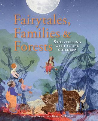 Fairytales, Families & Forests: Storytelling with Young Children - Georgiana Keable