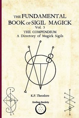 The Fundamental Book of Sigil Magick Vol. 3: The Compendium - A Directory of Magick Sigils - Ars Corvinus