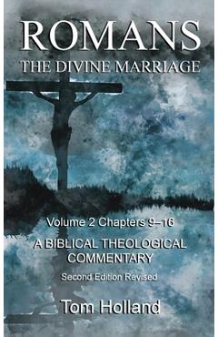 Romans The Divine Marriage Volume 2 Chapters 9-16: A Biblical Theological Commentary, Second Edition Revised