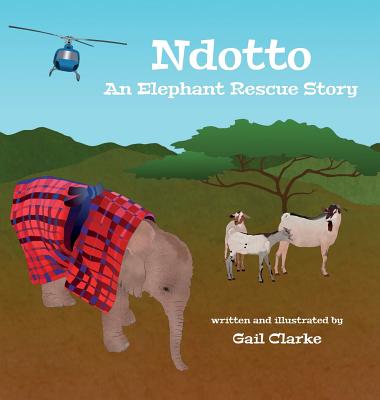 Ndotto: An Elephant Rescue Story - Gail Clarke