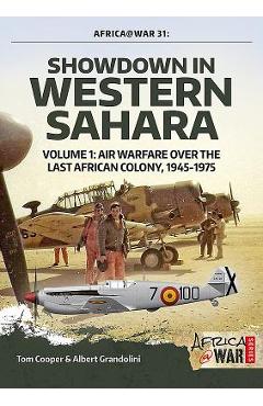 Coperta cărții 'Showdown in Western Sahara: Air Warfare Over the Last African Colony: Volume 1 - 1945-1975 - Tom Cooper'