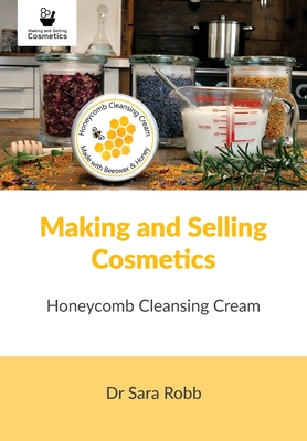 Making and Selling Cosmetics: Honeycomb Cleansing Cream - Sara Robb