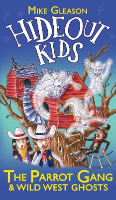 The Parrot Gang & Wild West Ghosts: Book 5 - Mike Gleason