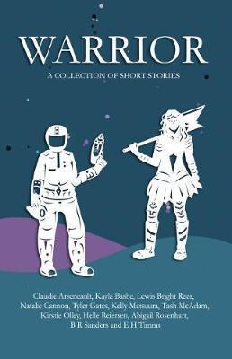 Warrior: A collection of short stories - Claudie Arseneault