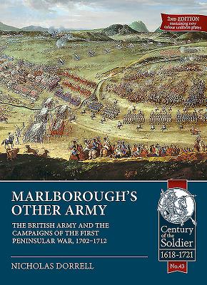 Marlborough's Other Army: The British Army and the Campaigns of the First Peninsular War, 1702-1712 - Nicholas Dorrell