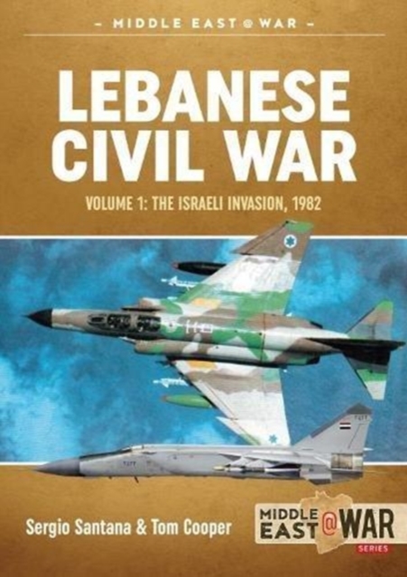 Lebanese Civil War: Volume 1 - The Israeli Invasion, 1982 - Tom Cooper