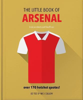 The Little Book of Arsenal: Over 170 Hotshot Quotes - Orange Hippo!