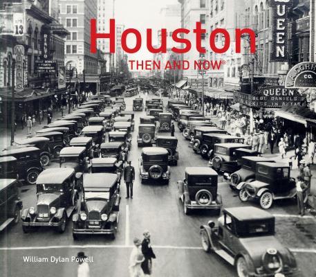 Houston Then and Now(r) - William Dylan Powell