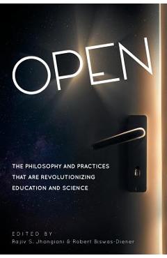 Poza produsului Open: The Philosophy and Practices that are Revolutionizing Education and Science - Rajiv S. Jhangiani