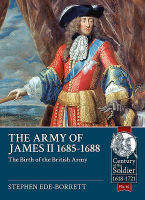 The Army of James II, 1685-1688: The Birth of the British Army - Stephen Ede-borrett