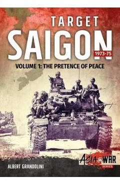 Coperta cărții 'Target Saigon 1973-75: Volume 1 - The Pretence of Peace - Albert Grandolini'