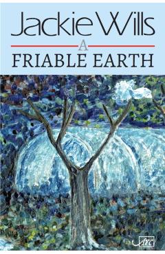 Coperta cărții 'A Friable Earth - Jackie Wills'