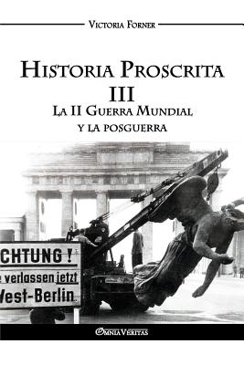 Historia Proscrita III: La II Guerra Mundial y la posguerra - Victoria Forner