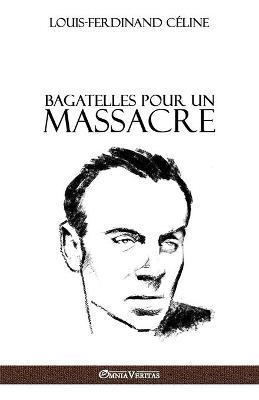 Bagatelles pour un massacre - Louis Ferdinand Céline