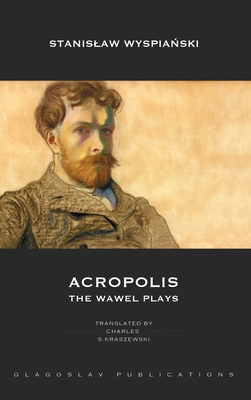 Acropolis: The Wawel Plays - Stanislaw Wyspiański