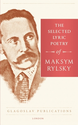 Coperta cărții 'The Selected Lyric Poetry Of Maksym Rylsky - Maksym Rylsky'