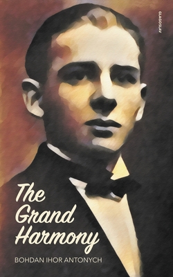 Coperta cărții 'The Grand Harmony - Bohdan Ihor Antonych'
