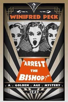 Arrest the Bishop?: A Golden Age Mystery - Winifred Peck