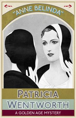 Anne Belinda: A Golden Age Mystery - Patricia Wentworth