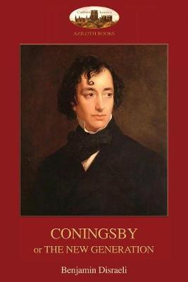 Coningsby: or, The New Generation; unabridged (Aziloth Books) - Benjamin Disraeli