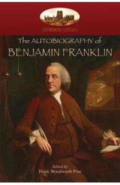 Poza produsului The Autobiography of Benjamin Franklin: Edited by Frank Woodworth Pine, with notes and appendix. (Aziloth Books) - Benjamin Franklin