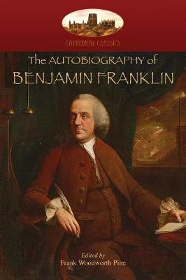 The Autobiography of Benjamin Franklin: Edited by Frank Woodworth Pine, with notes and appendix. (Aziloth Books) - Benjamin Franklin