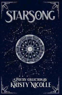 Coperta cărții 'StarSong: A Zodiac-Inspired Poetry Collection - Kristy Nicolle'