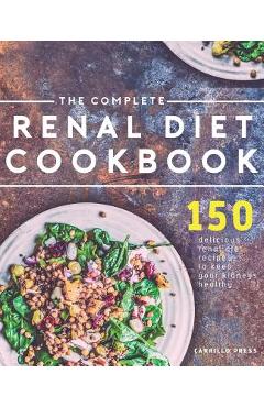 Poza produsului The Complete Renal Diet Cookbook: 150 Delicious Renal Diet Recipes To Keep Your Kidneys Healthy - Carrillo Press
