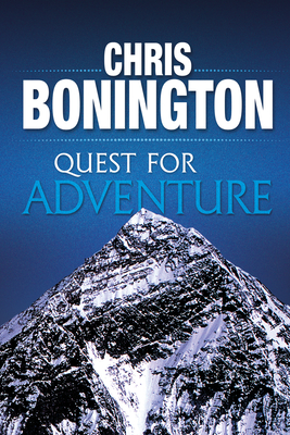 Quest for Adventure: Remarkable Feats of Exploration and Adventure - Chris Bonington