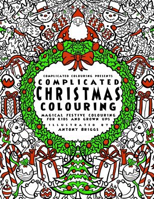 Complicated Christmas - Colouring Book: Magical Festive Colouring for Adults and Children - Complicated Colouring