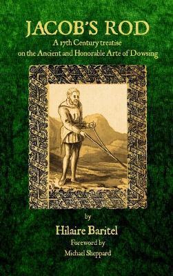 Coperta cărții 'Jacob's Rod: A 17th Century Treatise on the Ancient and Honorable Arte of Dowsing - Hilaire Baritel'